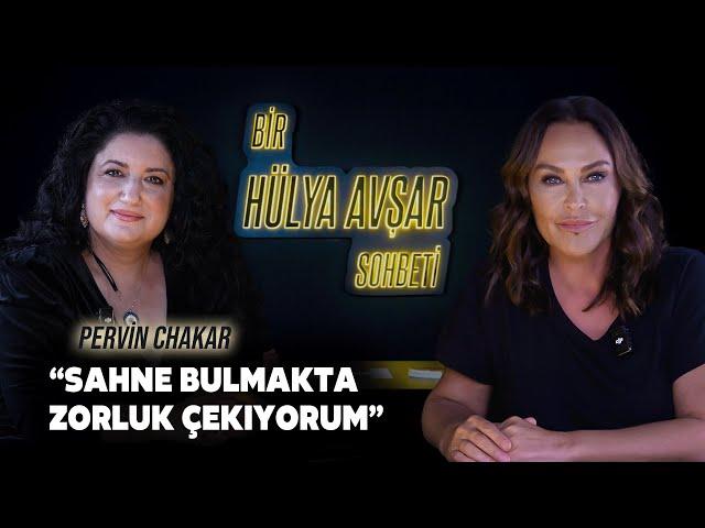 Bir Hülya Avşar Sohbeti | Pervin Chakar: Sahne Bulmakta Zorluk Çekiyorum