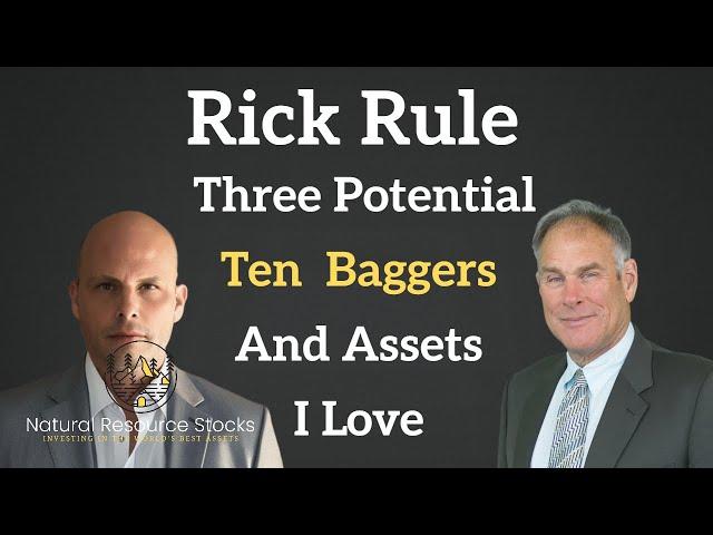 Rick Rule Ten Baggers and Assets I Love Because They are Hated