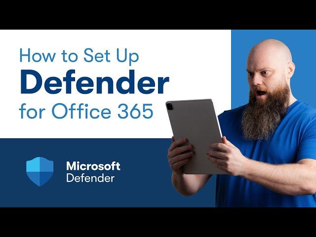 How to Set Up Defender for Office 365: A Complete Guide