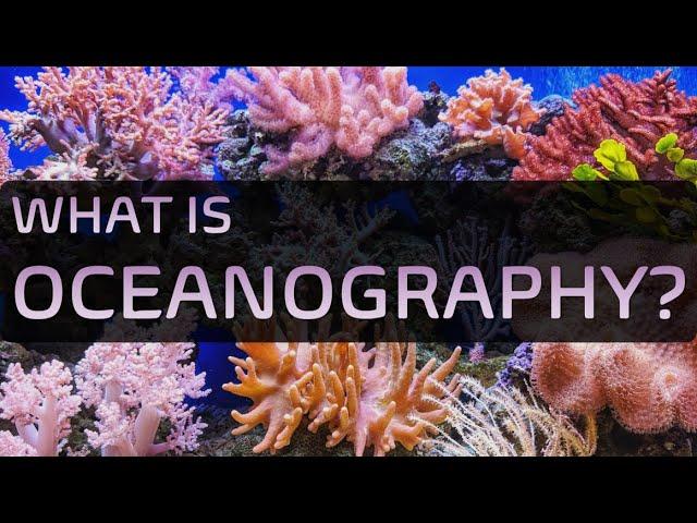 What is Oceanography? ※ What do Oceanographers do?