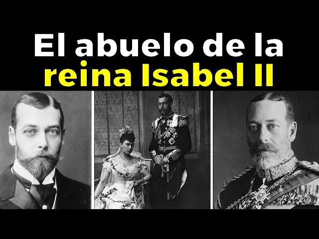 La Trágica Historia de Jorge V de Reino Unido, el abuelo de Isabel II