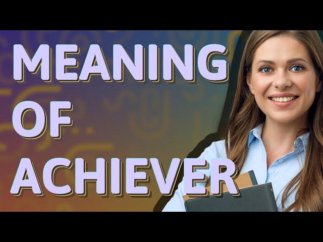 Achiever | meaning of Achiever