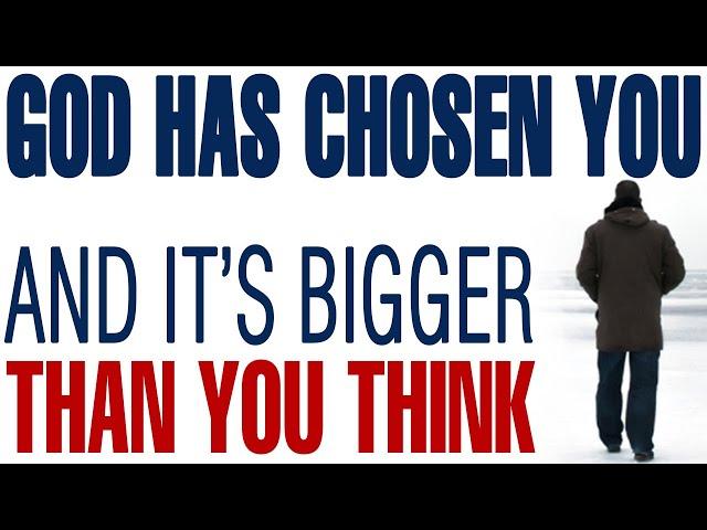 GOD HAS CHOSEN YOU FOR SOMETHING BIGGER THAN YOU THINK - CHRISTIAN MOTIVATION