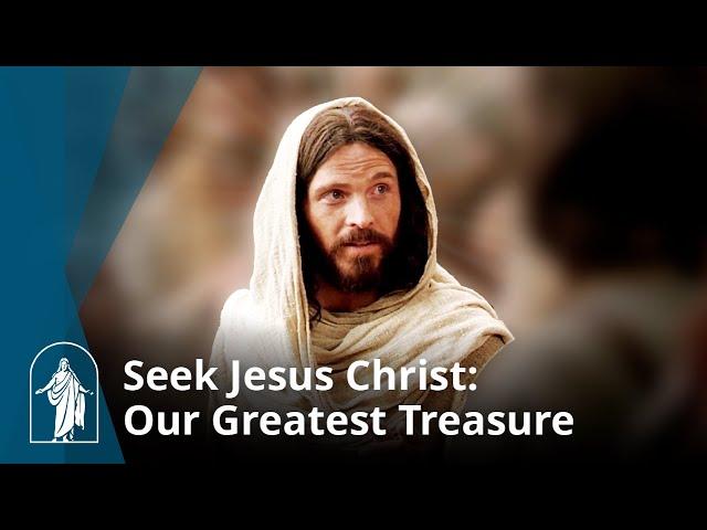 Seek Jesus Christ: Our Greatest Treasure