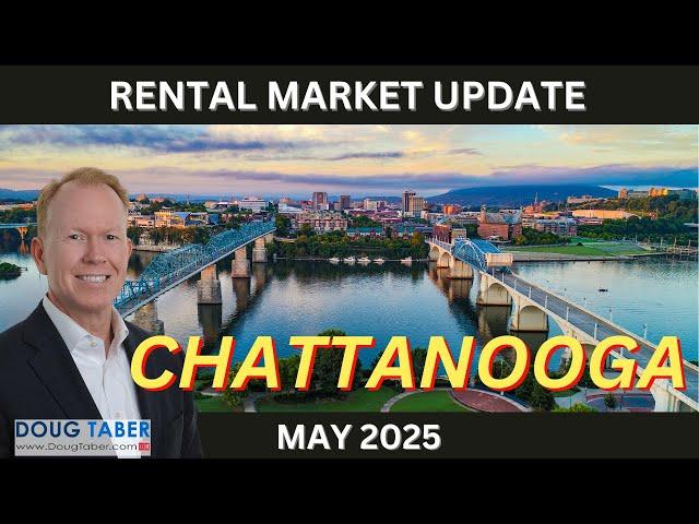 RENTAL MARKET UPDATE – CHATTANOOGA TN - MAY 2025 | DOUG TABER, CCIM