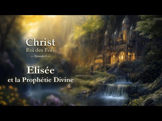 Elisée et la Prophétie Divine - Christ Roi des Rois - Épisode 6 | #agartha  #Elisée #Prophétie