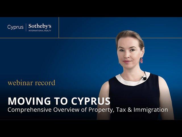 ONLINE-WEBINAR. Moving to Cyprus: Comprehensive Overview of Property, Tax, and Immigration