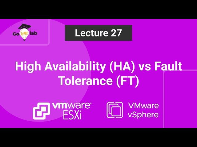 Lecture 27. VMware vSphere High Availability (HA) vs Fault Tolerance (FT): ESXi Tutorial