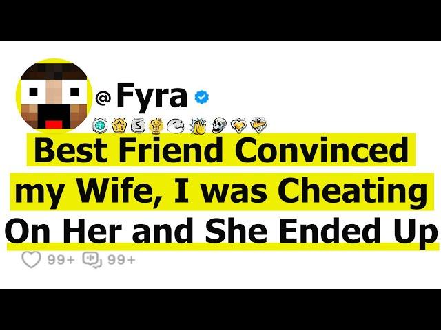 Best Friend Convinced my Wife, I was Cheating On Her and She Ended Up ....