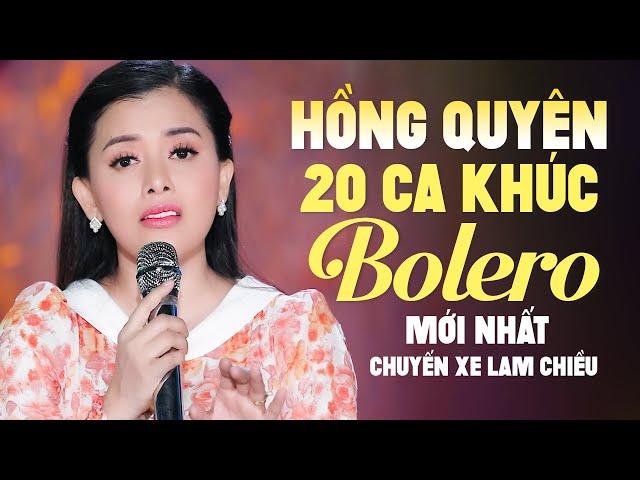 Hồng Quyên 20 Ca Khúc Bolero Mới Nhất - Chuyến Xe Lam Chiều - Hồng Quyên Bolero 2022