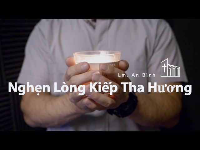 NGHẸN LÒNG KIẾP THA HƯƠNG | Lm. An Bình (Studio Version)