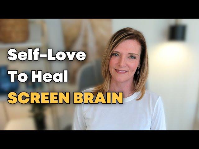 How Can Self-Love Help You Heal From Screen Brain? Find Out w/ Dr. Trish Leigh