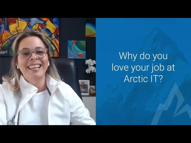 "Why do you love your job at Arctic IT?"