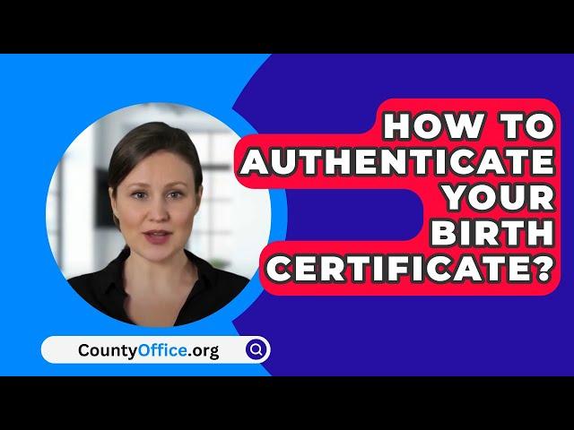 How To Authenticate Your Birth Certificate? - CountyOffice.org