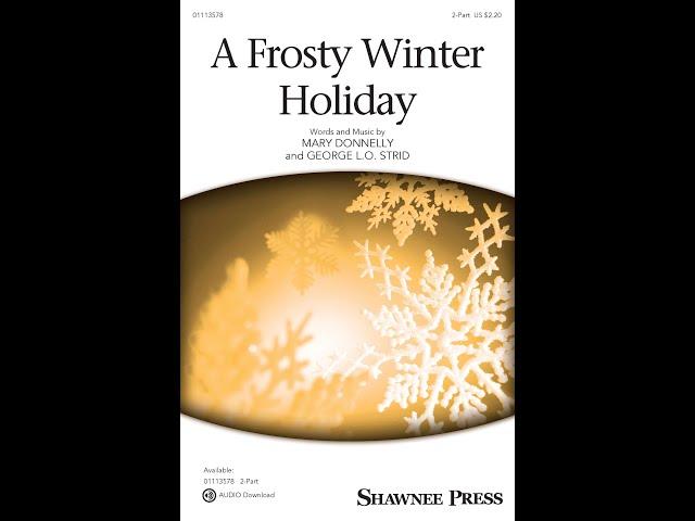 A Frosty Winter Holiday (2-Part Choir) - Music by Mary Donnelly and George L.O. Strid