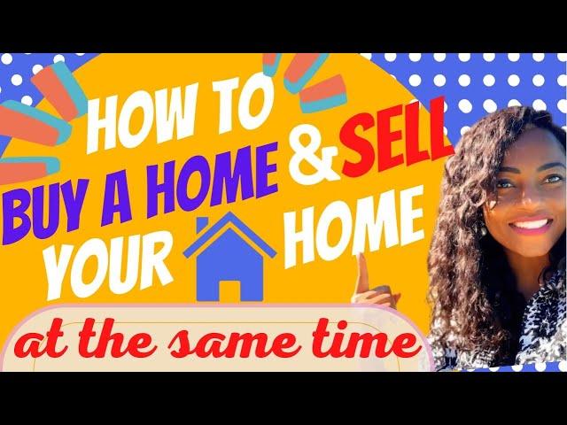 How to BUY a HOME and SELL your HOME at the same time | Buying and Selling a home at the same time