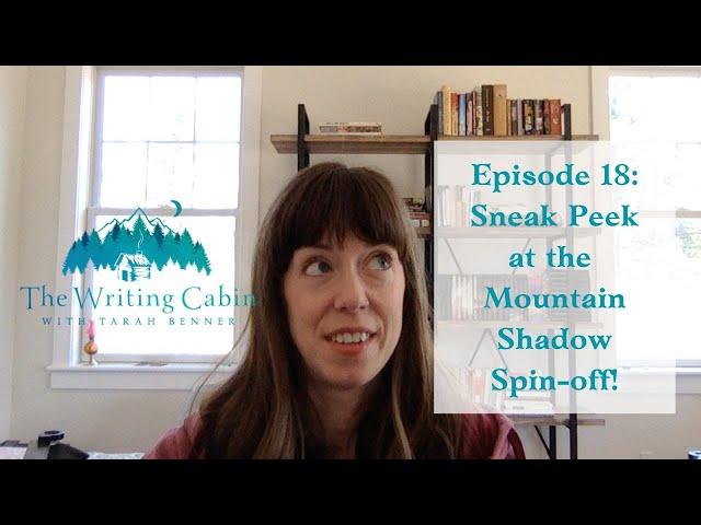 Sneak Peek at the Mountain Shadow Spinoff (The Writing Cabin With Tarah Benner: Episode 18)