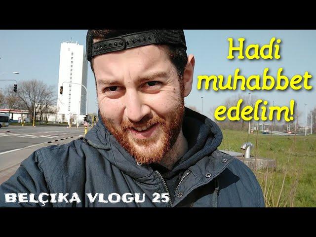 Belçika Vlogu 25 - Hadi muhabbet edelim