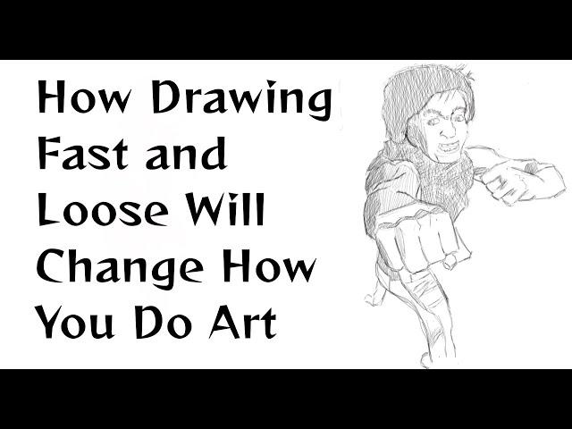 How Drawing Fast and Loose Will Change How You Do Art