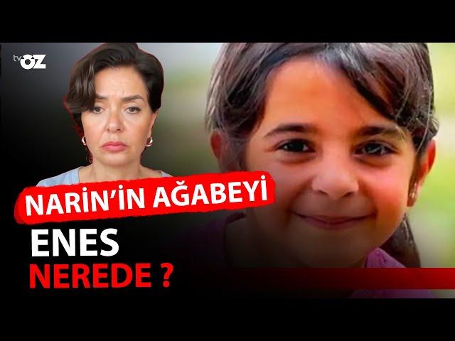 NARİN’İN AĞABEYİ ENES NEREDE ?