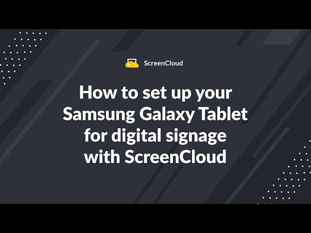 How to set up your Samsung Galaxy Tablet for digital signage with ScreenCloud