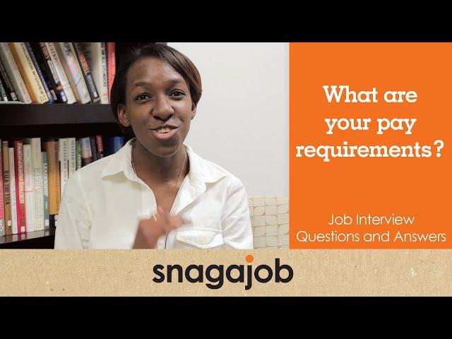 Job interview questions and answers (Part 11): What are your pay requirements?