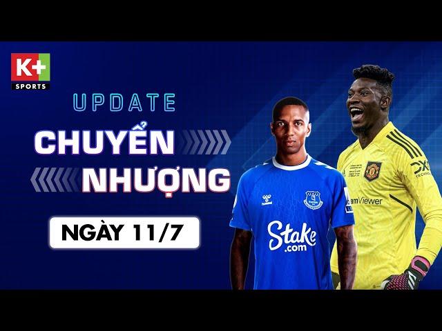 ĐIỂM TIN CHUYỂN NHƯỢNG (11/7) | EVERTON CHIÊU MỘ LÃO TƯỚNG 38 TUỔI - ONANA SẮP KÝ HỢP ĐỒNG VỚI MU