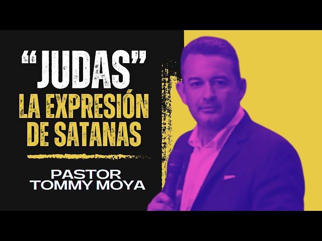 "JUDAS" LA EXPRESIÓN DE SATANAS | PASTOR TOMMY MOYA