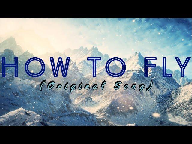 How To Fly (Original Song)