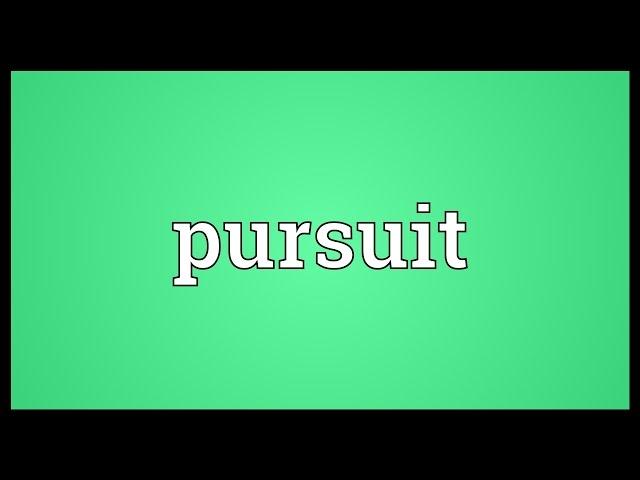 Pursuit Meaning