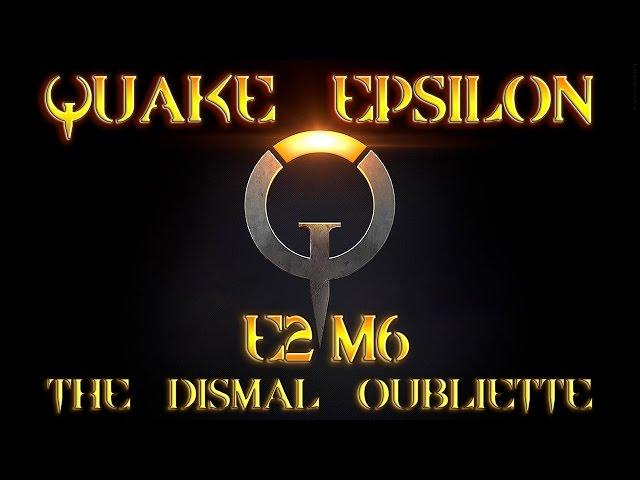 Quake Epsilon | E2M6 | The Dismal Oubliette | PC Guide/Walkthrough/100% Secrets | 1440p/60fps