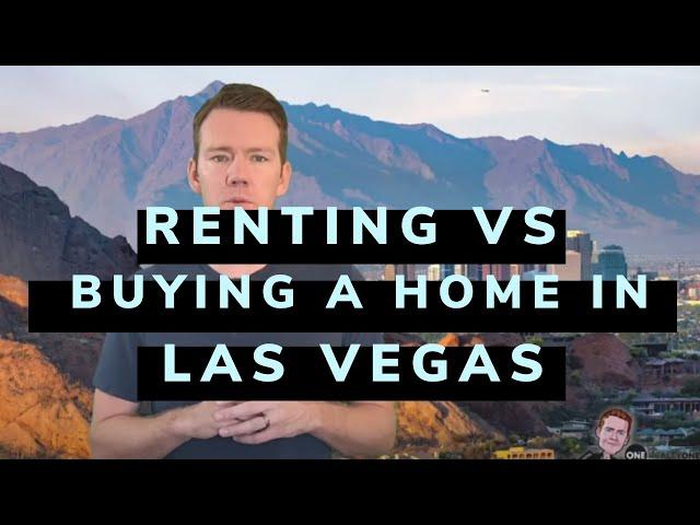 Moving to Las Vegas | Renting VS Buying A Home