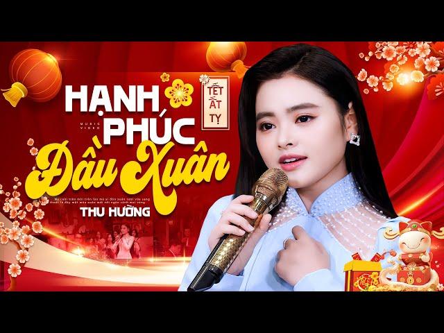 Hạnh Phúc Đầu Xuân - Thu Hường  Nhạc Xuân 2025 Mới Nhất Nghe Là Thấy Tết