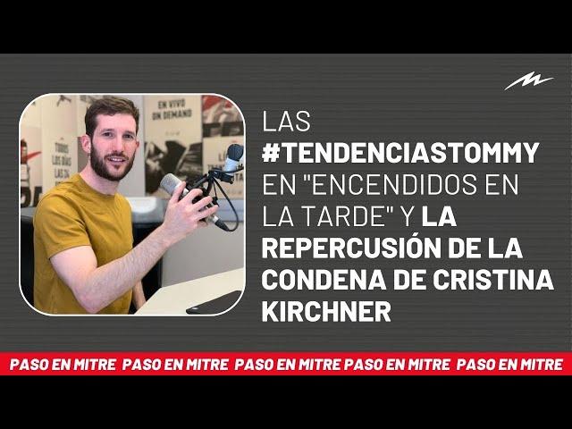 Las #TendenciasTommy en "Encendidos en la tarde" y la repercusión de la condena de Cristina Kirchner