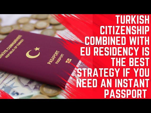 Turkish Citizenship and EU Residency Best Strategy if You Need Instant Passport