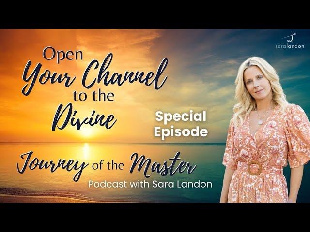 Open Your Channel to the Divine — Journey of the Master Podcast Special Episode