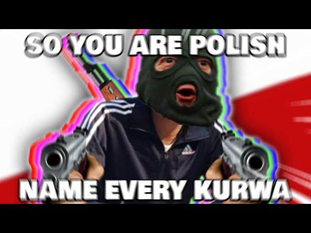 OH, So You Are Polish? Name Every Kurwa