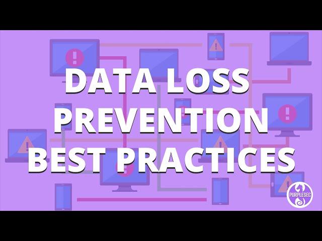 7 Data Loss Prevention Best Practices (Expert Explains) | PurpleSec