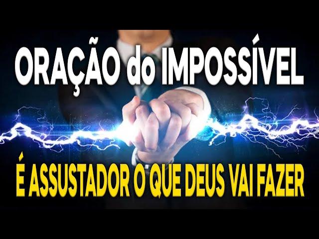 ORAÇÃO do IMPOSSÍVEL ( É ASSUSTADOR ) É FORTE FUNCIONA MESMO MILAGRES ACONTECEM