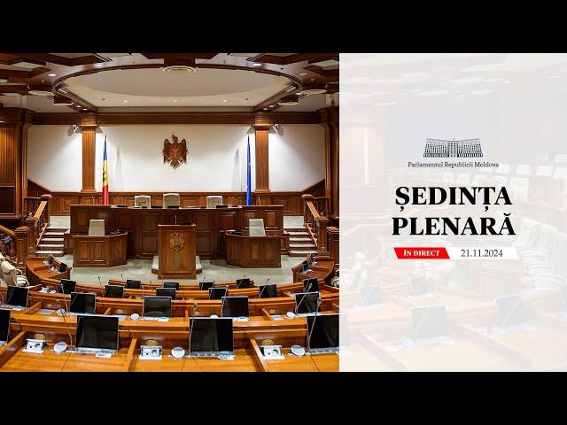 Ședința plenară a Parlamentului - 21 noiembrie 2024