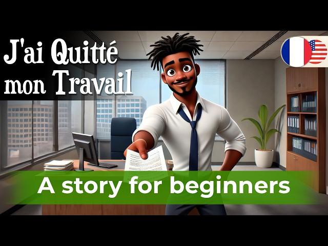 BEGIN TO UNDERSTAND French with a Simple Story (I quit my job)