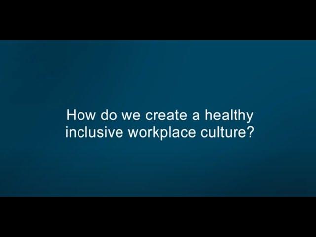 How do we create a healthy inclusive workplace culture?