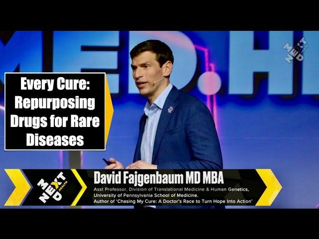 Every Cure: Repurposing Drugs for Rare Diseases: David Fajgenbaum at NextMed Health