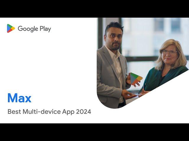 Max wins Google Play’s 2024 Best Multi-device App Award