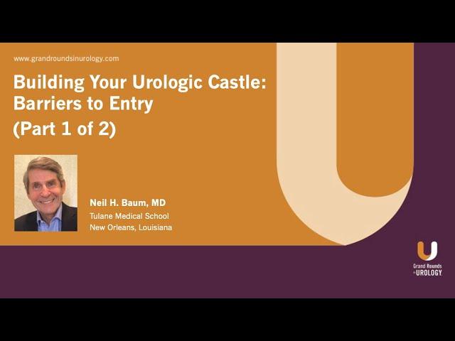 Building Your Urologic Castle: Barriers to Entry (Part 1 of 2)