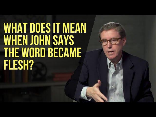 What Does it Mean When John Says the Word Became Flesh?