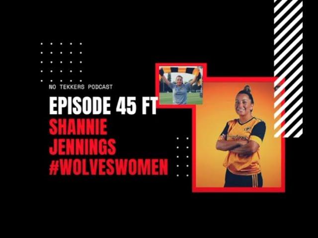 #NoTekkersPodcast - Episode 45 ft Shannie Jennings #WolvesWomen