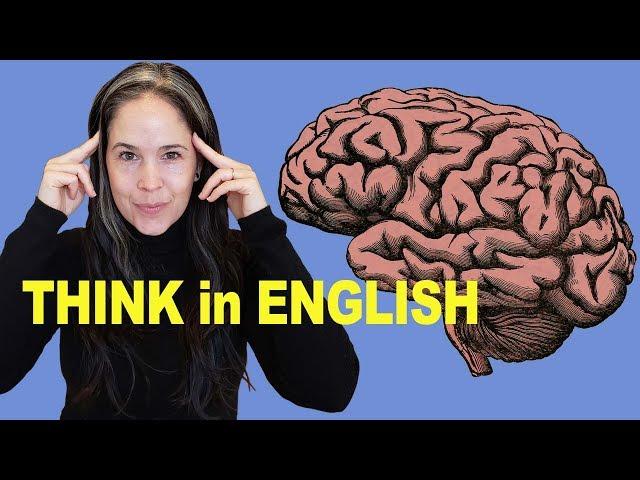 How to THINK in English | No More Translating in Your Head!