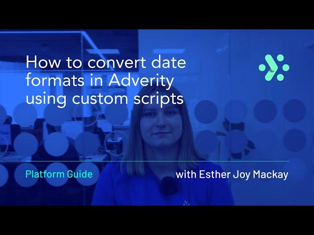 Adverity Platform Guide | How to convert date formats in Adverity using custom scripts