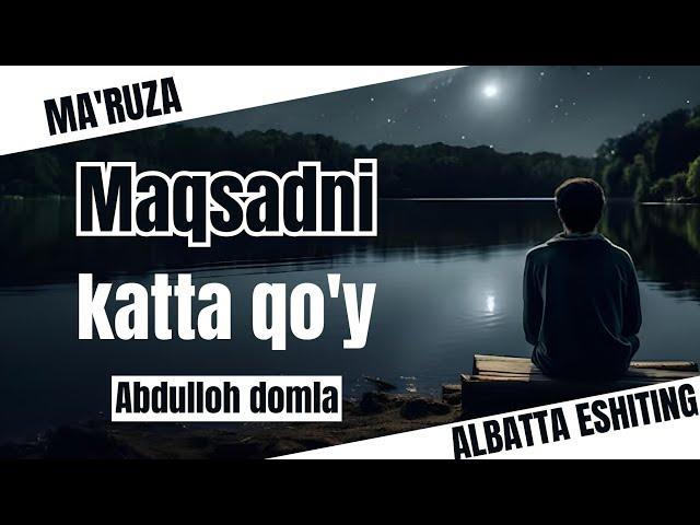 Abdulloh domla | Maqsadni katta qo'y | Maqsad haqida ma'ruza